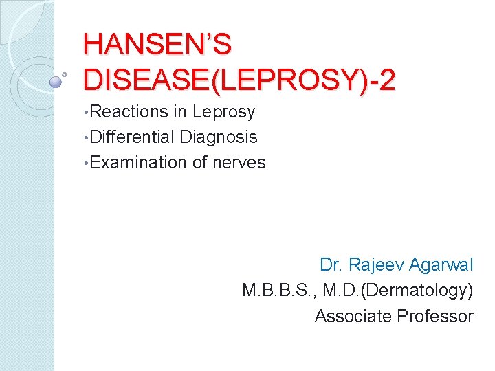 HANSEN’S DISEASE(LEPROSY)-2 • Reactions in Leprosy • Differential Diagnosis • Examination of nerves Dr.