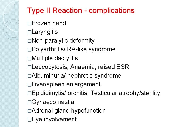 Type II Reaction - complications �Frozen hand �Laryngitis �Non-paralytic deformity �Polyarthritis/ RA-like syndrome �Multiple