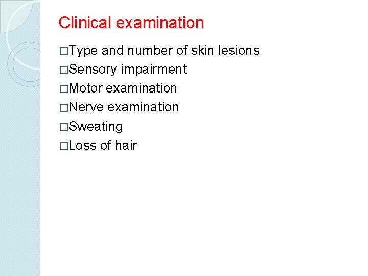 Clinical examination �Type and number of skin lesions �Sensory impairment �Motor examination �Nerve examination