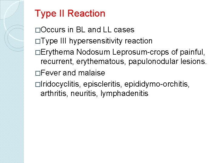 Type II Reaction �Occurs in BL and LL cases �Type III hypersensitivity reaction �Erythema