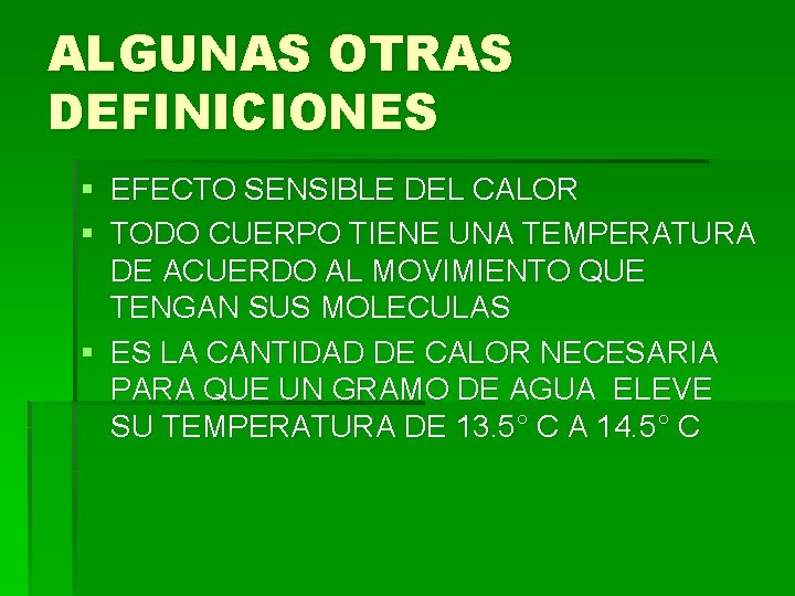 ALGUNAS OTRAS DEFINICIONES § EFECTO SENSIBLE DEL CALOR § TODO CUERPO TIENE UNA TEMPERATURA