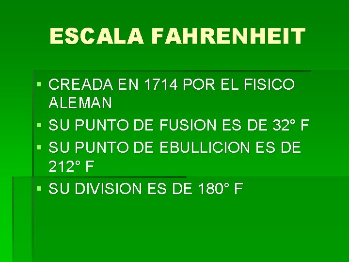 ESCALA FAHRENHEIT § CREADA EN 1714 POR EL FISICO ALEMAN § SU PUNTO DE