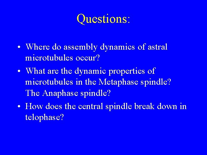 Questions: • Where do assembly dynamics of astral microtubules occur? • What are the