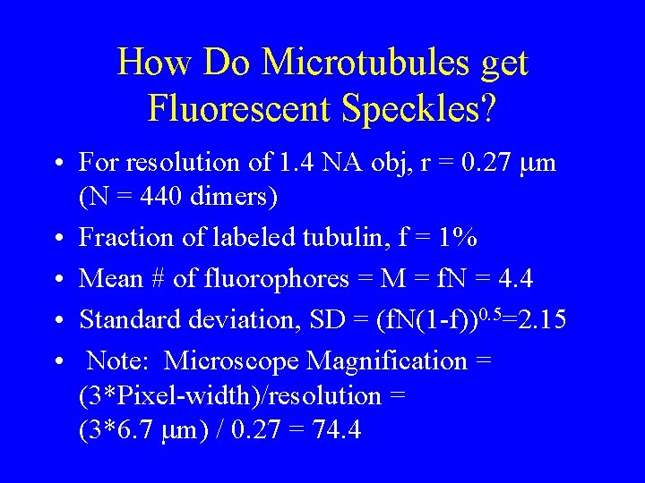 How Do Microtubules get Fluorescent Speckles? • For resolution of 1. 4 NA obj,