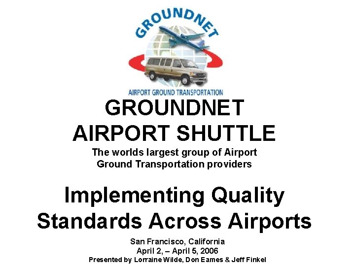 GROUNDNET AIRPORT SHUTTLE The worlds largest group of Airport Ground Transportation providers Implementing Quality