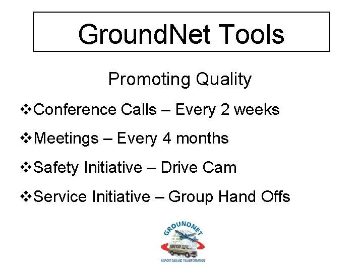 Ground. Net Tools Promoting Quality v. Conference Calls – Every 2 weeks v. Meetings