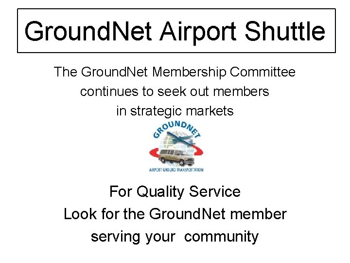 Ground. Net Airport Shuttle The Ground. Net Membership Committee continues to seek out members