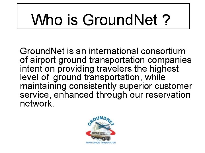 Who is Ground. Net ? Ground. Net is an international consortium of airport ground