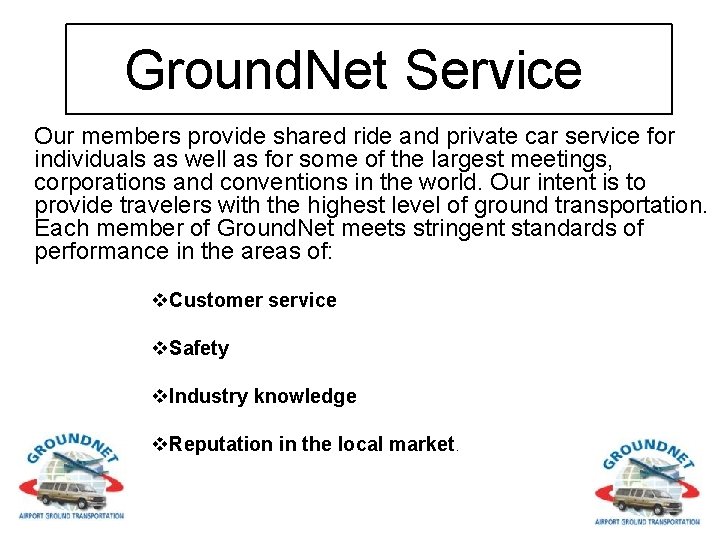 Ground. Net Service Our members provide shared ride and private car service for individuals