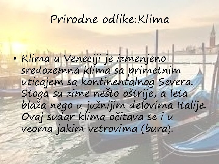 Prirodne odlike: Klima • Klima u Veneciji je izmenjeno sredozemna klima sa primetnim uticajem