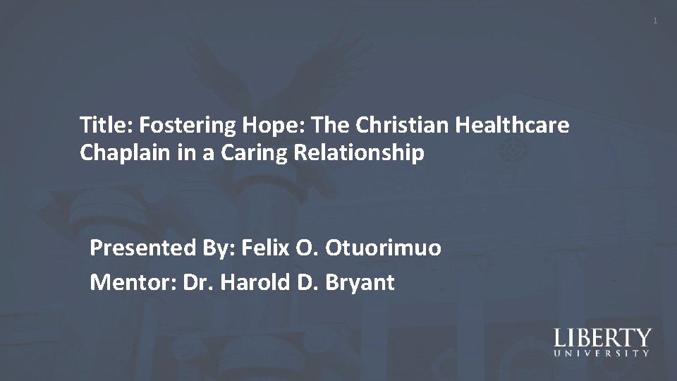 1 Title: Fostering Hope: The Christian Healthcare Chaplain in a Caring Relationship Presented By: