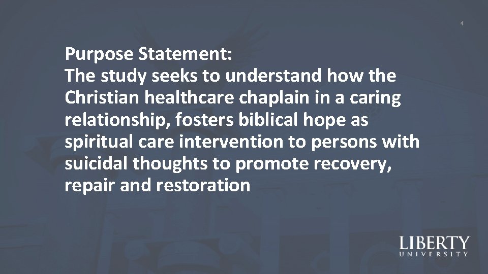 4 Purpose Statement: The study seeks to understand how the Christian healthcare chaplain in