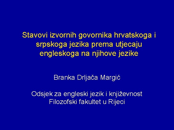 Stavovi izvornih govornika hrvatskoga i srpskoga jezika prema utjecaju engleskoga na njihove jezike Branka