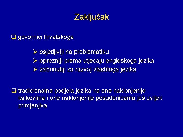 Zaključak q govornici hrvatskoga Ø osjetljiviji na problematiku Ø oprezniji prema utjecaju engleskoga jezika