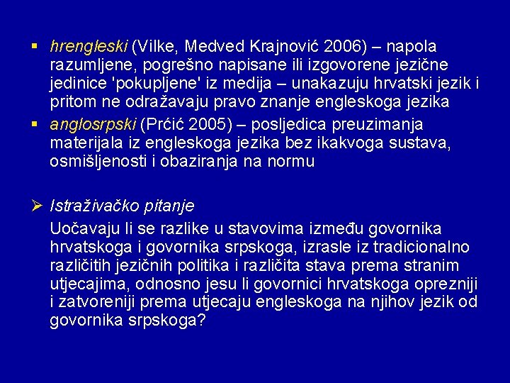§ hrengleski (Vilke, Medved Krajnović 2006) – napola razumljene, pogrešno napisane ili izgovorene jezične