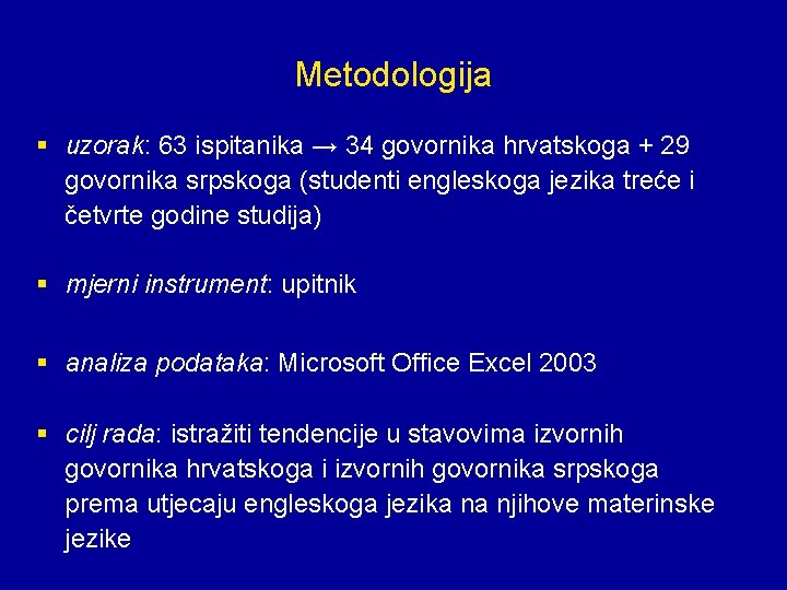 Metodologija § uzorak: 63 ispitanika → 34 govornika hrvatskoga + 29 govornika srpskoga (studenti