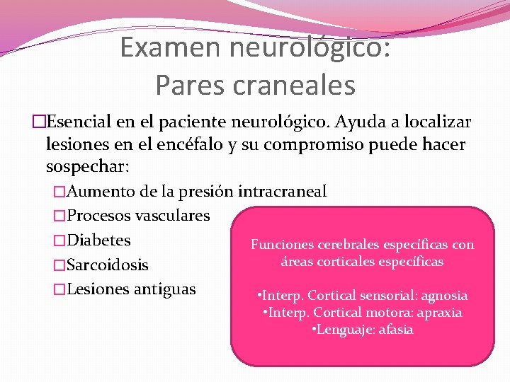 Examen neurológico: Pares craneales �Esencial en el paciente neurológico. Ayuda a localizar lesiones en