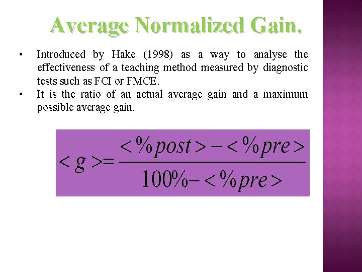 Average Normalized Gain. • • Introduced by Hake (1998) as a way to analyse