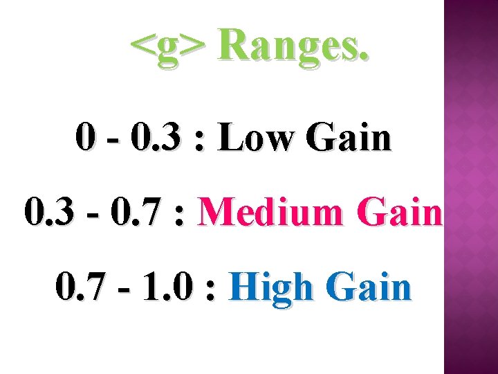 <g> Ranges. 0 - 0. 3 : Low Gain 0. 3 - 0. 7