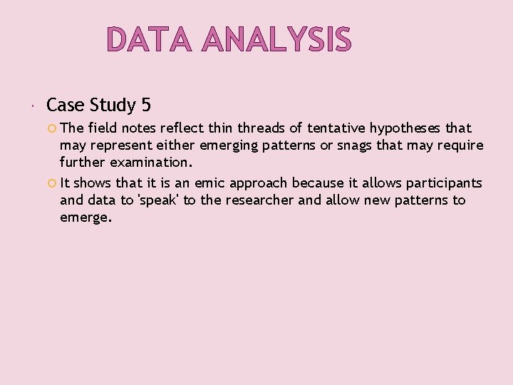 DATA ANALYSIS Case Study 5 The field notes reflect thin threads of tentative hypotheses