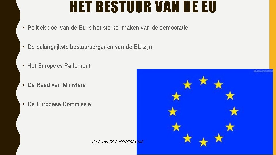 HET BESTUUR VAN DE EU • Politiek doel van de Eu is het sterker