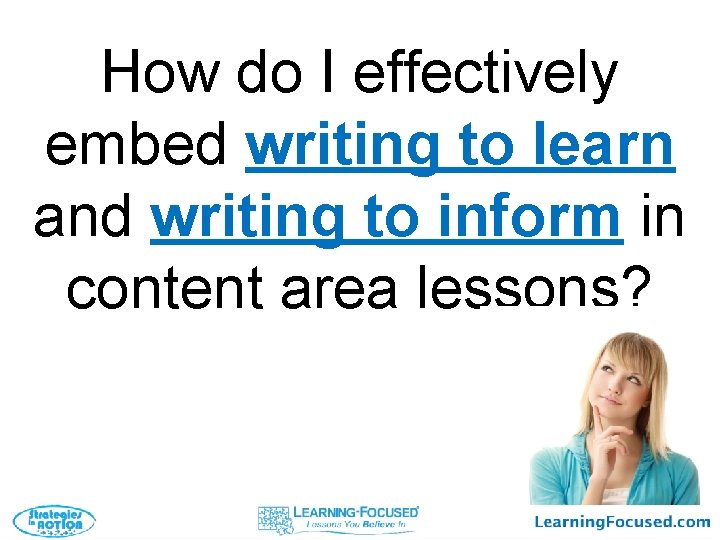 How do I effectively embed writing to learn and writing to inform in content