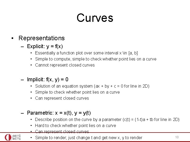 Curves • Representations – Explicit: y = f(x) • Essentially a function plot over