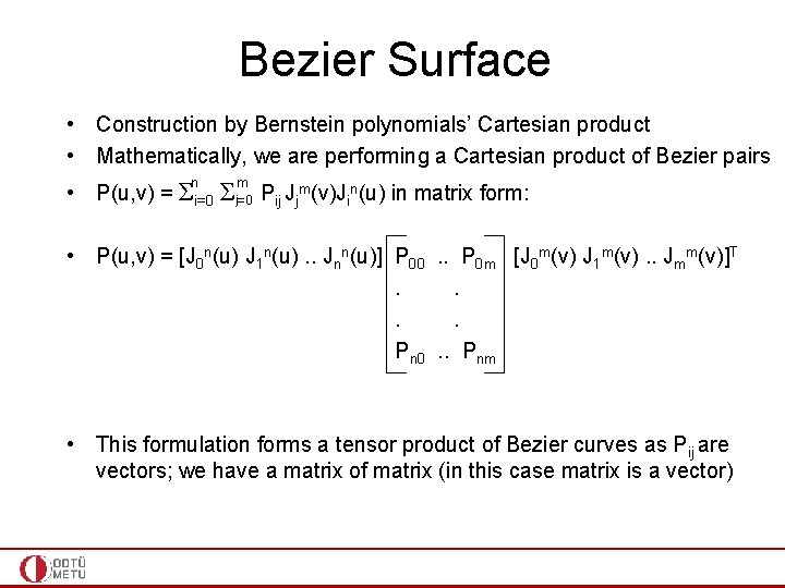 Bezier Surface • Construction by Bernstein polynomials’ Cartesian product • Mathematically, we are performing