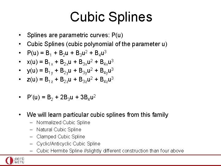 Cubic Splines • • • Splines are parametric curves: P(u) Cubic Splines (cubic polynomial
