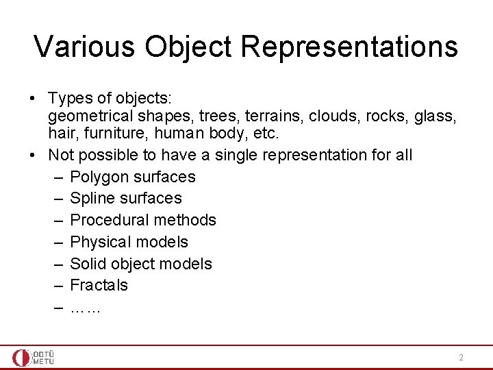 Various Object Representations • Types of objects: geometrical shapes, trees, terrains, clouds, rocks, glass,