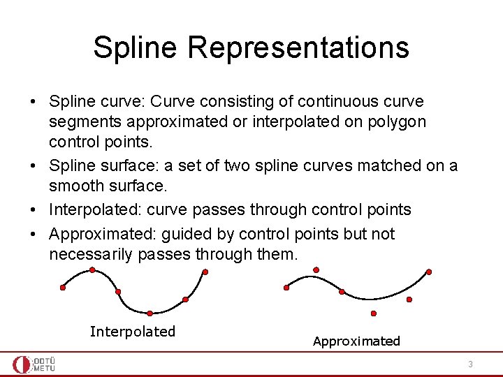 Spline Representations • Spline curve: Curve consisting of continuous curve segments approximated or interpolated