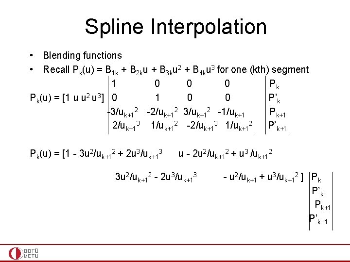 Spline Interpolation • Blending functions • Recall Pk(u) = B 1 k + B