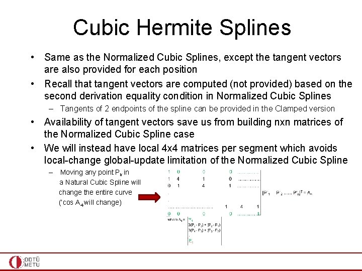 Cubic Hermite Splines • Same as the Normalized Cubic Splines, except the tangent vectors