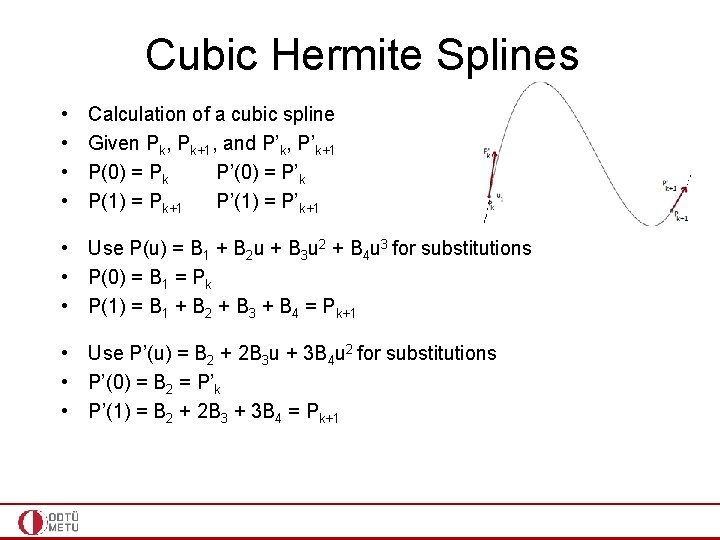 Cubic Hermite Splines • • Calculation of a cubic spline Given Pk, Pk+1, and
