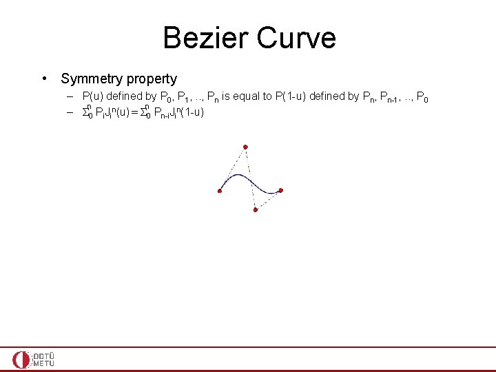 Bezier Curve • Symmetry property – P(u) defined by P 0, P 1, .