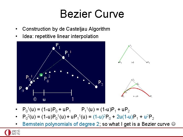 Bezier Curve • Construction by de Casteljau Algorithm • Idea: repetitive linear interpolation •