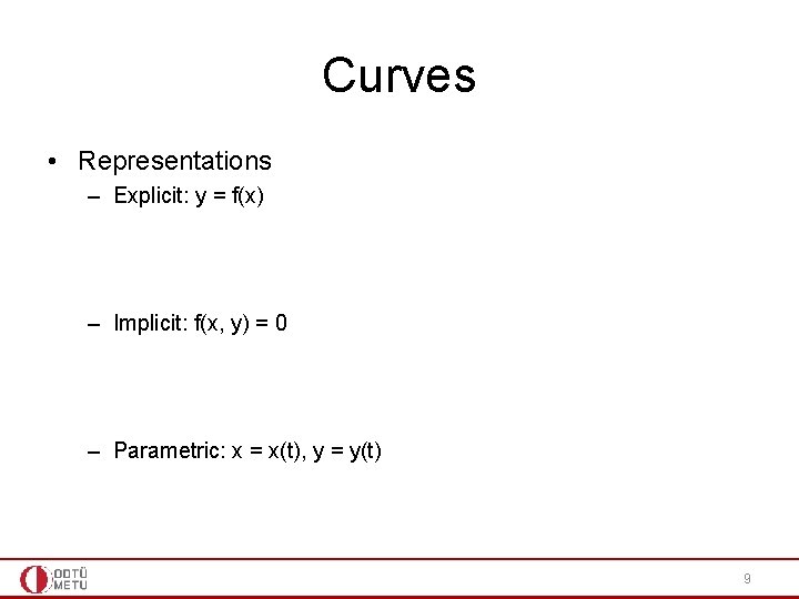 Curves • Representations – Explicit: y = f(x) – Implicit: f(x, y) = 0