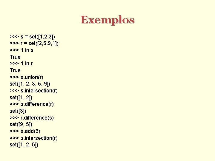 Exemplos >>> s = set([1, 2, 3]) >>> r = set([2, 5, 9, 1])