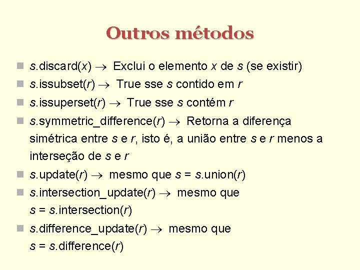 Outros métodos s. discard(x) Exclui o elemento x de s (se existir) s. issubset(r)