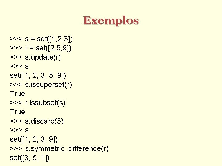 Exemplos >>> s = set([1, 2, 3]) >>> r = set([2, 5, 9]) >>>