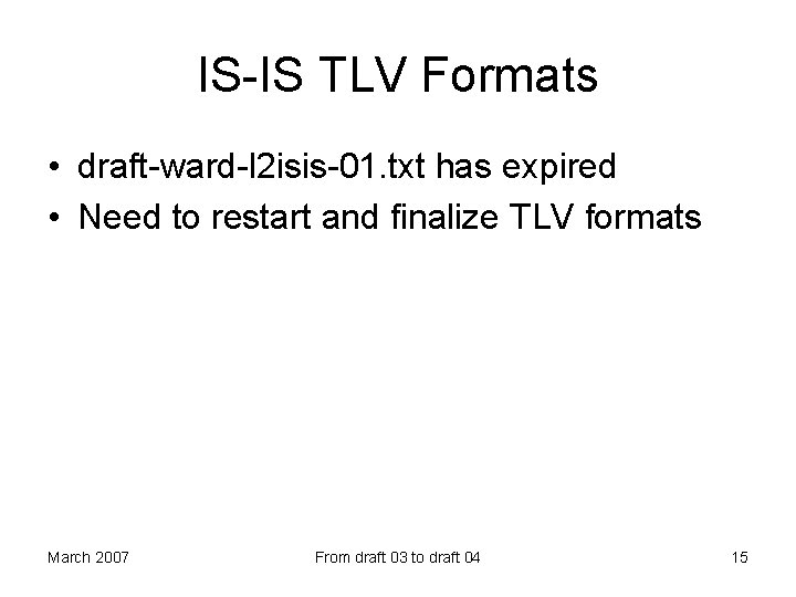 IS-IS TLV Formats • draft-ward-l 2 isis-01. txt has expired • Need to restart