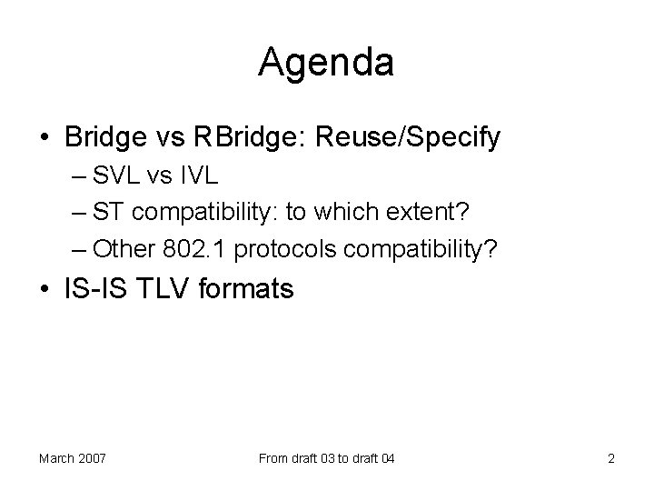 Agenda • Bridge vs RBridge: Reuse/Specify – SVL vs IVL – ST compatibility: to