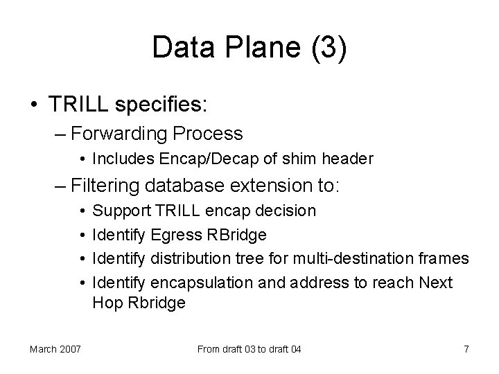 Data Plane (3) • TRILL specifies: – Forwarding Process • Includes Encap/Decap of shim