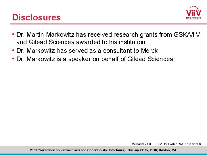 Disclosures • Dr. Martin Markowitz has received research grants from GSK/Vii. V and Gilead