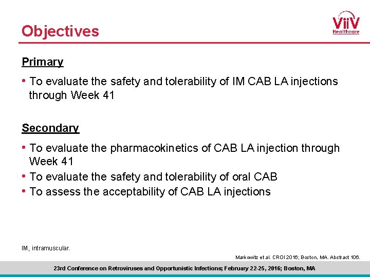 Objectives Primary • To evaluate the safety and tolerability of IM CAB LA injections