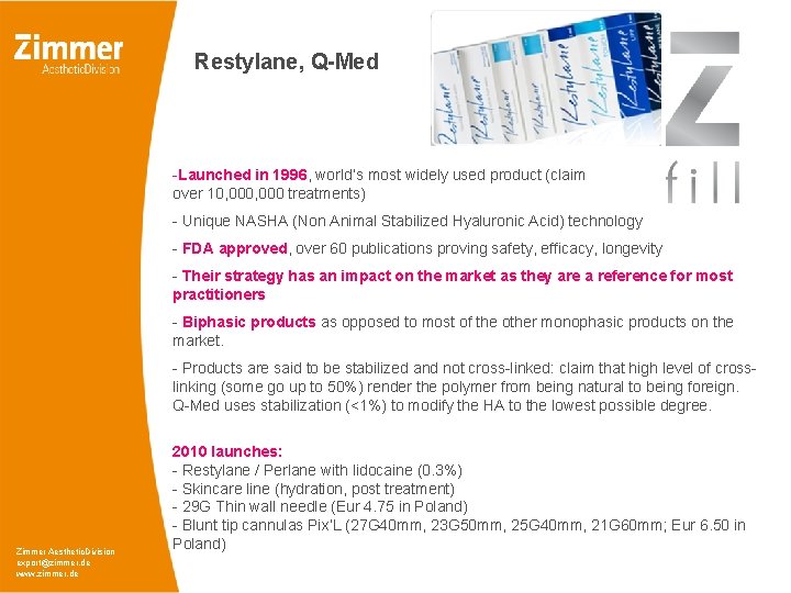 Restylane, Q-Med -Launched in 1996, world’s most widely used product (claim over 10, 000