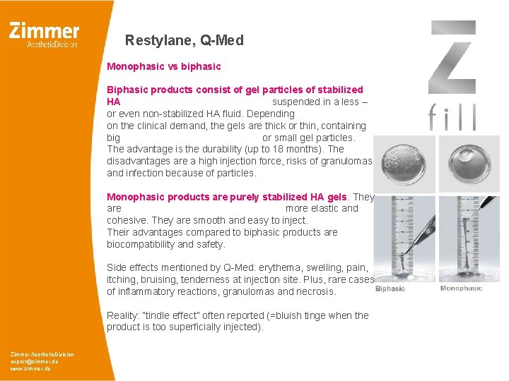 Restylane, Q-Med Monophasic vs biphasic Biphasic products consist of gel particles of stabilized HA