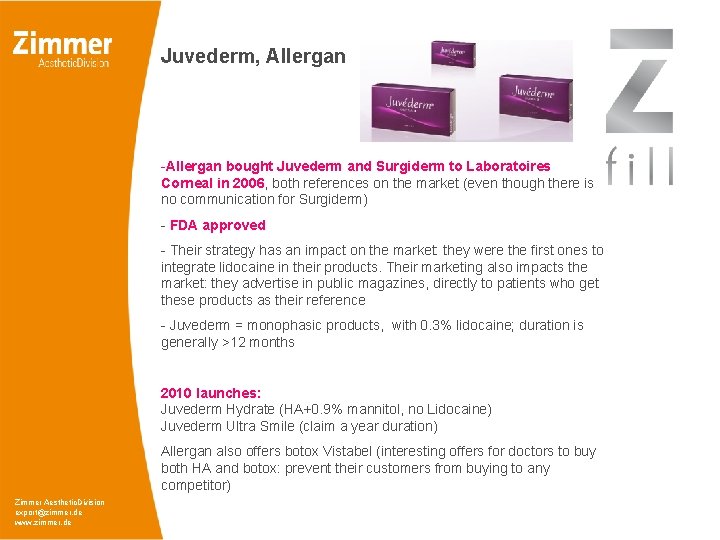Juvederm, Allergan -Allergan bought Juvederm and Surgiderm to Laboratoires Corneal in 2006, both references