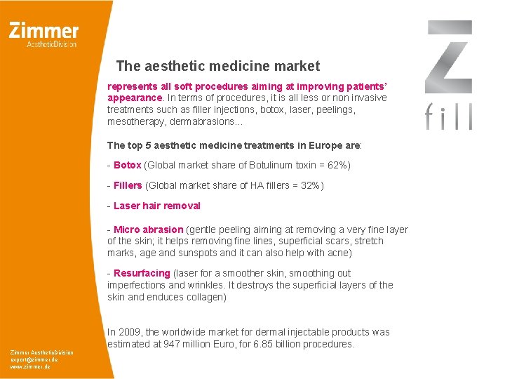 The aesthetic medicine market represents all soft procedures aiming at improving patients’ appearance. In