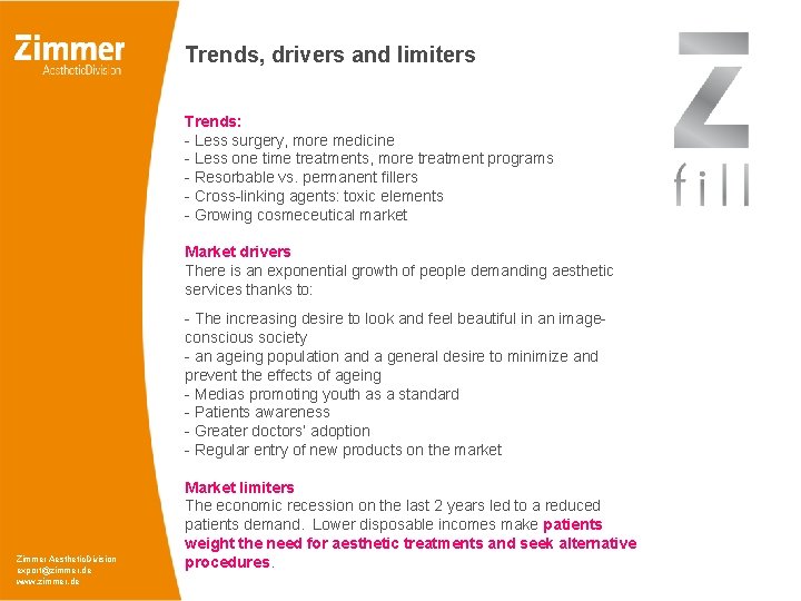 Trends, drivers and limiters Trends: - Less surgery, more medicine - Less one time